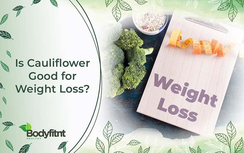 How Is Cauliflower Good for Weight Loss?